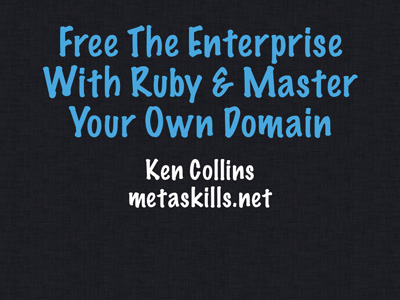 Free The Enterprise With Ruby & Master Your Own Domain - Title Slide